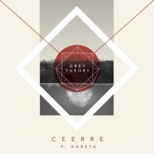 Grey Theory - Ceerre x P.Gareta